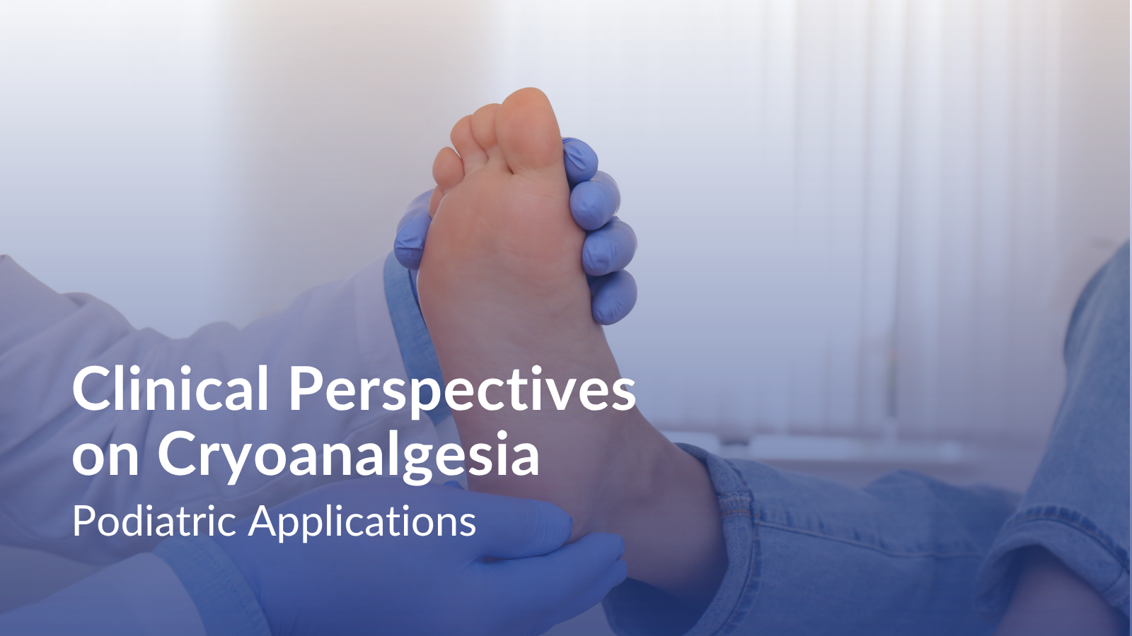 Clinical Perspectives on Cryoanalgesia in Podiatric Applications