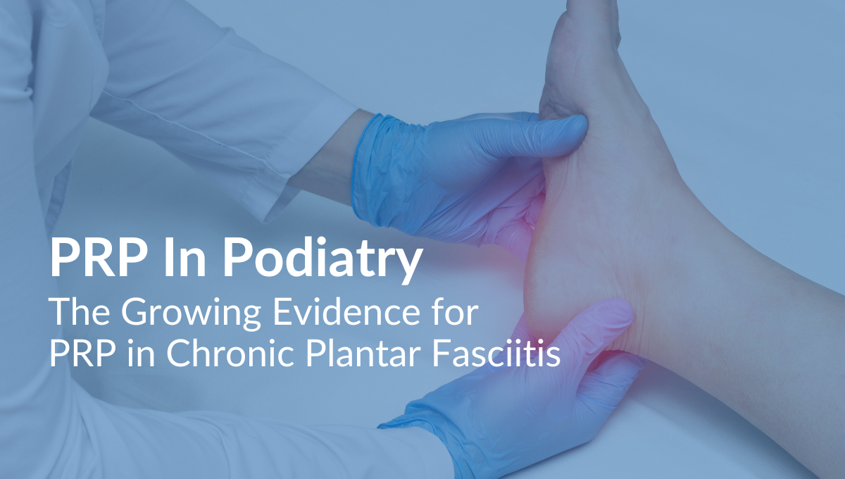 The Growing Evidence for PRP in Chronic Plantar Fasciitis